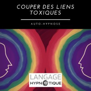 Couper des liens toxiques | Auto-Hypnose