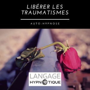 Libérer les traumatismes | Auto-Hypnose